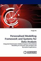 Personalised Modelling Framework and Systems for Data Analysis: Integrated Optimisation Method based on Personalised Modelling for Genomic Data Analysis and Biomedical Applications 384432853X Book Cover