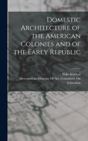 Domestic Architecture of the American Colonies and of the Early Republic (Dover Books on Architecture) 0486217434 Book Cover