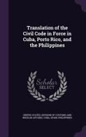 Translation of the Civil Code in Force in Cuba, Porto Rico, and the Philippines 134128140X Book Cover