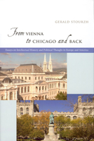 From Vienna to Chicago and Back: Essays on Intellectual History and Political Thought in Europe and America 0226776360 Book Cover