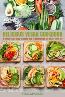 Delicious Vegan Cookbook: A Perfect Plant-Based Ketogenic Guide To Burn Fat And Eat Healthy Every Day 1803213108 Book Cover