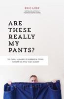 Are These Really My Pants?: The funnly lessons I’ve learned in trying to wear the title “cult Leader” 1943592063 Book Cover