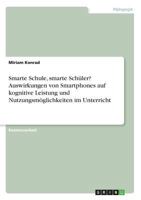 Smarte Schule, smarte Schüler? Auswirkungen von Smartphones auf kognitive Leistung und Nutzungsmöglichkeiten im Unterricht 3668608296 Book Cover