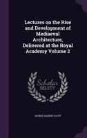 Lectures on the Rise and Development of Medieval Architecture, Volume 2 1018685685 Book Cover