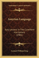 Assyrian Language: Easy Lessons in the Cuneiform Inscriptions 1015069258 Book Cover