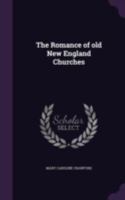 The Romance of Old New England Churches 1523440481 Book Cover