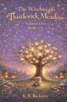 The Witches of Thistlewick Meadow: Volume 1 Books 1-3 B0GP6HQVVP Book Cover