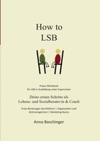 How to LSB: Deine ersten Schritte als Lebens- und Sozialberater: in & Coach 3749482314 Book Cover