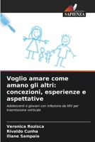 Voglio amare come amano gli altri: concezioni, esperienze e aspettative 6207290720 Book Cover