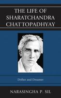 The Life of Sharatchandra Chattopadhyay: Drifter and Dreamer 1611475074 Book Cover