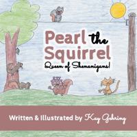 Pearl the Squirrel: Queen of Shenanigans 0999522272 Book Cover