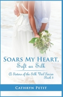 Soars My Heart, Soft as Silk: A Sisters of the Silk Veil Series Book 3 173524841X Book Cover