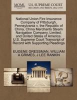 National Union Fire Insurance Company of Pittsburgh, Pennsylvania v. the Republic of China, China Merchants Steam Navigation Company, Limited, and ... of Record with Supporting Pleadings 1270438034 Book Cover