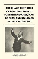 The Chalif Text Book of Dancing - Book II - Further Exercises, Port de Bras, and Standard Ballroom Dancing 1445523809 Book Cover