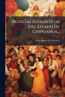 Noticias Estadisticas del Estado de Chihuahua... 1273528050 Book Cover