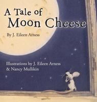 A Tale of Moon Cheese 0989433609 Book Cover