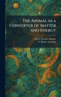 The Animal as a Converter of Matter and Energy 1025273648 Book Cover