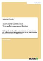 Instrumente der internen Unternehmenskommunikation: Ein Vergleich der klassischen Instrumente mit den Instrumenten der neuen elektronischen Medien in Bezug auf die Einsetzbarkeit in Unternehmen unters 3640596811 Book Cover