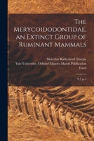 The Merycoidodontidae, an Extinct Group of Ruminant Mammals: V.3 pt.4 101925419X Book Cover