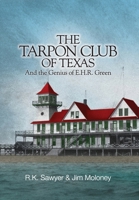 The Tarpon Club of Texas And the Genius of E.H.R Green 1733952454 Book Cover
