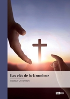 Les clés de la Grandeur: La bénédiction - la grâce - l'onction (French Edition) 234237321X Book Cover