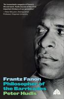Frantz Fanon: Philosopher of the Barricades 0745336256 Book Cover