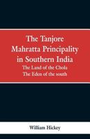 The Land of the Chola: The Eden of the South : The Tanjore Mahratta Principality in Southern India B0BQ3Z3J7T Book Cover