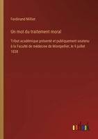 Un mot du traitement moral: Tribut académique présenté et publiquement soutenu à la Faculté de médecine de Montpellier, le 9 juillet 1838 (French Edition) 3385093996 Book Cover