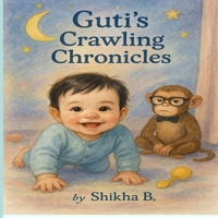 Guti's Crawling Chronicles: Guti's bedtime stories B0FDWWNJC3 Book Cover