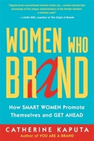 Women Who Brand: How Smart Women Promote Themselves and Get Ahead 1857886240 Book Cover