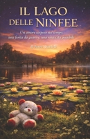 Il lago delle ninfee: Un amore sospeso nel tempo, una ferita da guarire, una rinascita possibile (Italian Edition) B0GK6YP6SW Book Cover