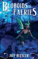 Bloboids Vs. Faeries (The Bloboid Wars) B0FHK71MMZ Book Cover