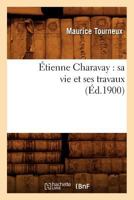 Étienne Charavay, Sa Vie Et Ses Travaux 2019677512 Book Cover