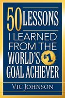 50 Lessons I Learned From the World's #1 Goal Achiever 1937918793 Book Cover