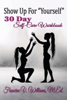 Show Up For Yourself: 30 Day Self-Care Workbook B0H9JQWD2R Book Cover