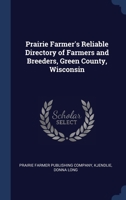 Prairie Farmer's Reliable Directory of Farmers and Breeders, Green County, Wisconsin 1377048411 Book Cover