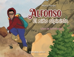 Alfonso, el Niño Alpinista: Las aventuras de un alpinista que escaló desde sus 12 años. Un libro interactivo para niños que habla del esfuerzo, la ... valentía y la solidaridad. (Spanish Edition) 6075971181 Book Cover