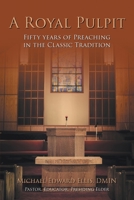 A Royal Pulpit: Fifty Years of Preaching in the Classic Tradition B0F4WZ61XV Book Cover