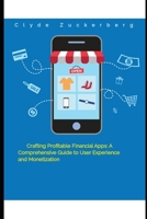 Crafting Profitable Financial Apps: A Comprehensive Guide to User Experience and Monetization B0DS2454RV Book Cover