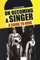 On Becoming a Singer - A Guide to How 1450026699 Book Cover