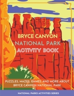 Bryce Canyon National Park Activity Book: Puzzles, Mazes, Games, and More About Bryce Canyon National Park 1956614117 Book Cover
