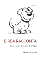 BIRBA RACCONTA: Diario segreto di un cane di famiglia (Italian Edition) B0HFWNGHT5 Book Cover