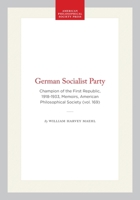 The German Socialist Party: Champion of the First Republic, 1918-1933 (Memoirs of the American Philosophical Society) 0871691698 Book Cover