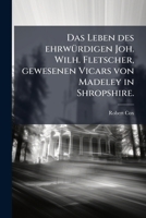 Das Leben des ehrwürdigen Joh. Wilh. Fletscher, gewesenen Vicars von Madeley in Shropshire. 1271270544 Book Cover