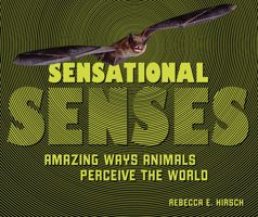 Sensational Senses: Amazing Ways Animals Perceive the World 1728419220 Book Cover
