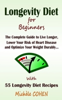 Longevity Diet for Beginners: The Complete Guide to Live Longer, Lower Your Risk of Heart Disease and Optimize Your Weight Durably … + 55 Longevity Diet Recipes 1729048153 Book Cover