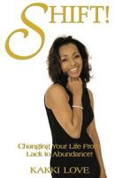 Shift: Changing Your Life from Lack to Abundance 1482642387 Book Cover