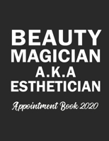 Beauty Magician A.K.A Esthetician Appointment Book 2020: Appointment Book for Esthetician Daily Hourly 15 Minute Interval With Monthly Planner and Year at a Glance Us Date Format 1659549965 Book Cover