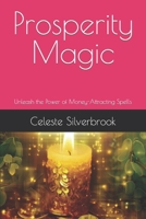Prosperity Magic: Unleash the Power of Money-Attracting Spells B0CFDCGZJK Book Cover