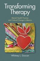 Transforming Therapy: Mental Health Practice and Cultural Change in Mexico 0826521975 Book Cover